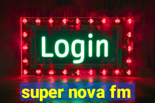 super nova fm