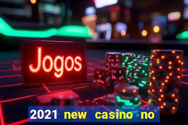 2021 new casino no deposit bonus