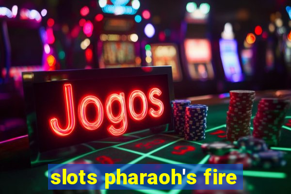 slots pharaoh's fire