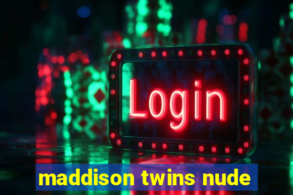 maddison twins nude