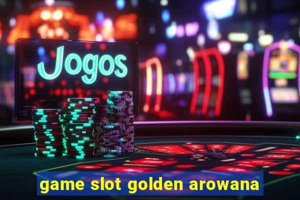 game slot golden arowana