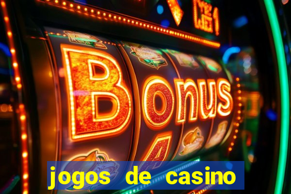 jogos de casino que dao bonus gratis