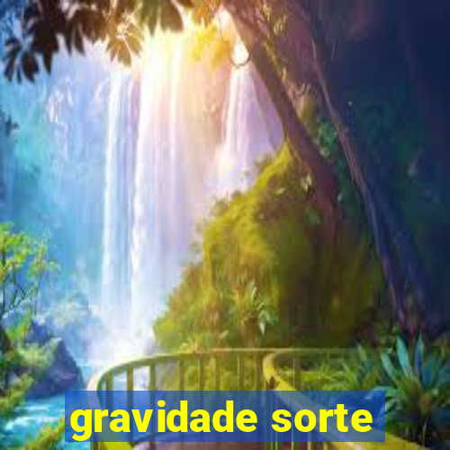 gravidade sorte