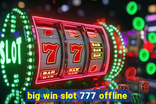 big win slot 777 offline