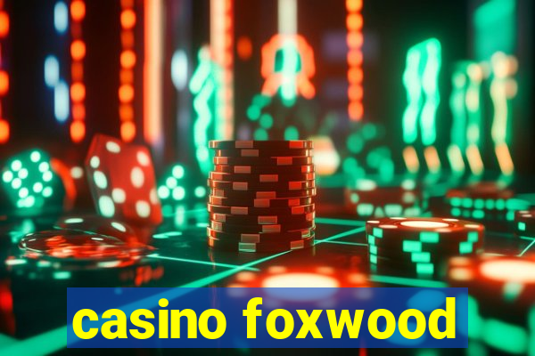 casino foxwood