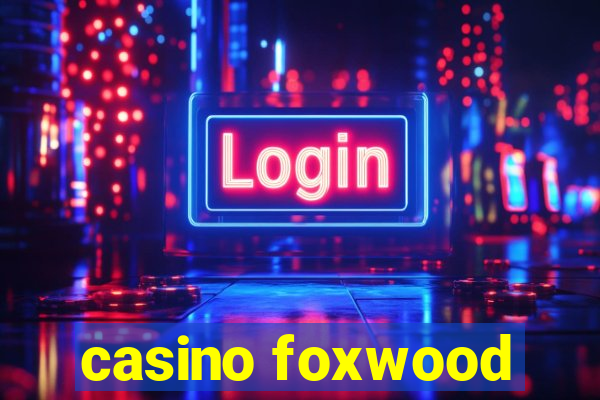 casino foxwood