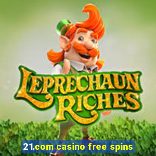 21.com casino free spins