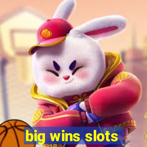 big wins slots