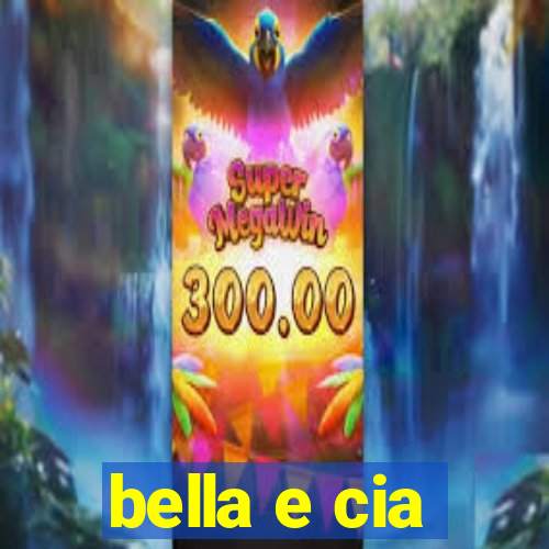 bella e cia