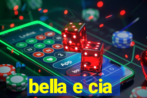 bella e cia