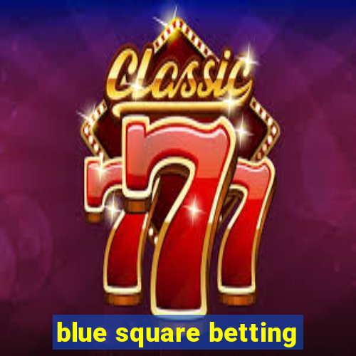 blue square betting