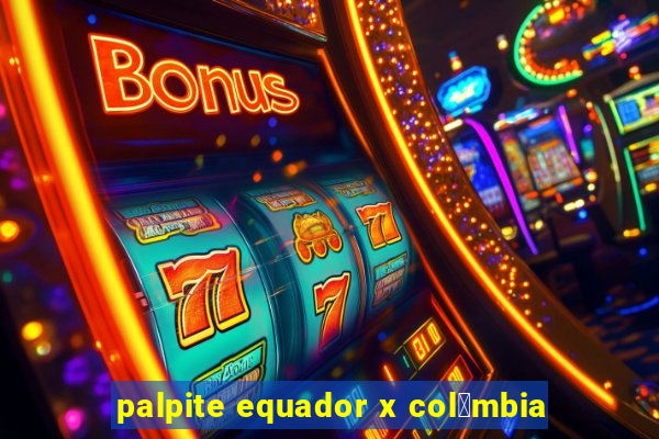 palpite equador x col么mbia