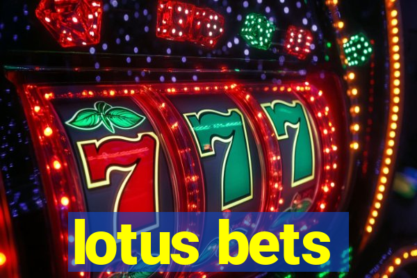 lotus bets