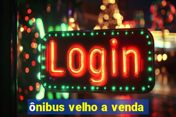 ônibus velho a venda