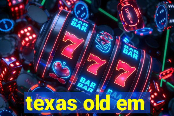 texas old em