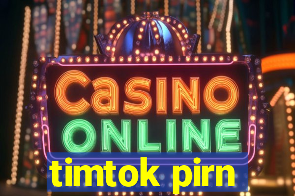 timtok pirn