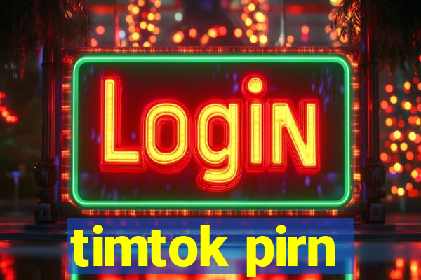 timtok pirn