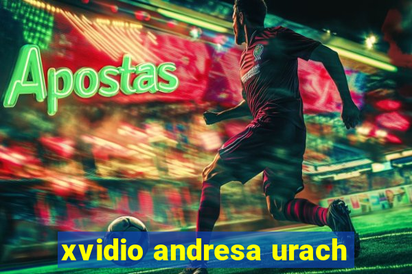 xvidio andresa urach