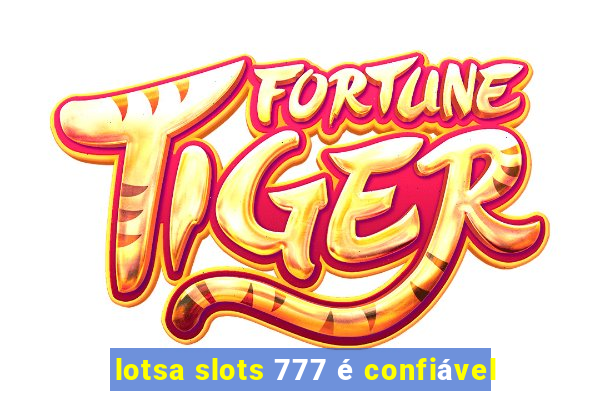 lotsa slots 777 é confiável