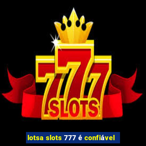 lotsa slots 777 é confiável