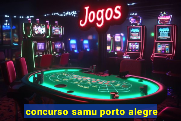 concurso samu porto alegre