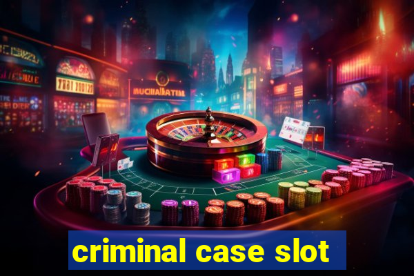 criminal case slot