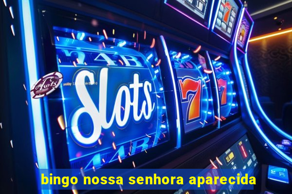 bingo nossa senhora aparecida