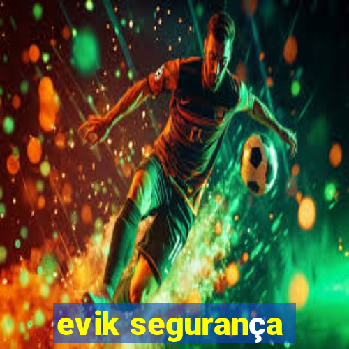 evik segurança