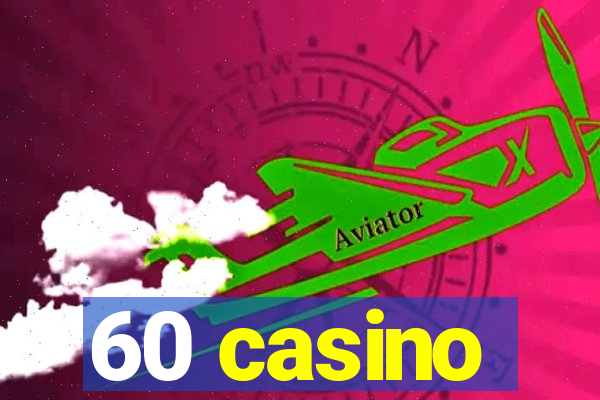 60 casino