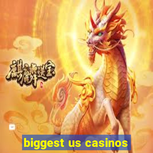 biggest us casinos