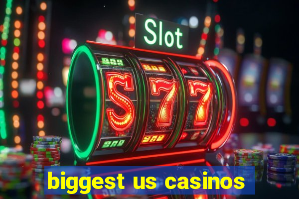 biggest us casinos