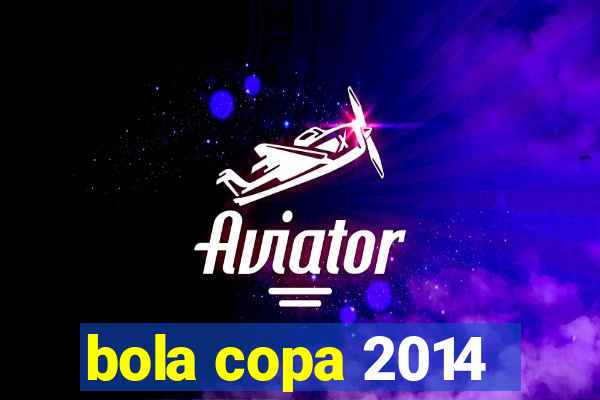 bola copa 2014