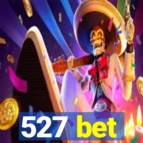 527 bet