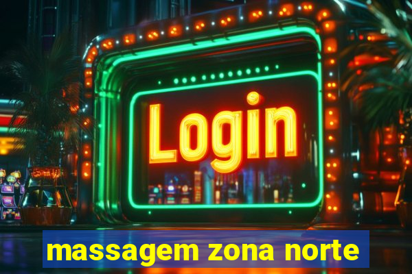 massagem zona norte