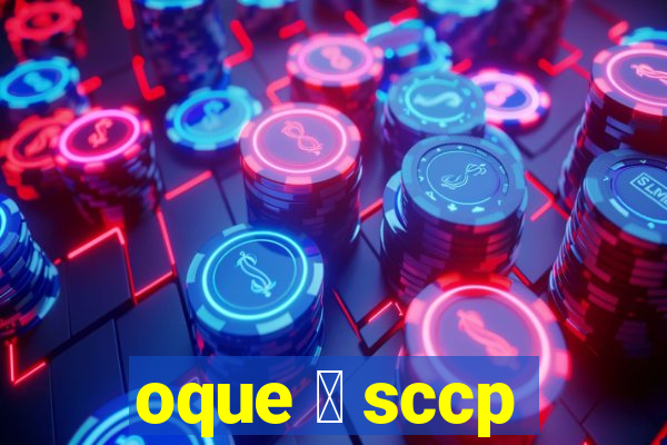 oque 茅 sccp