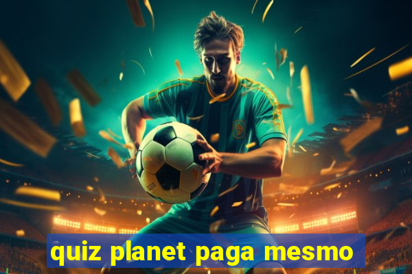 quiz planet paga mesmo