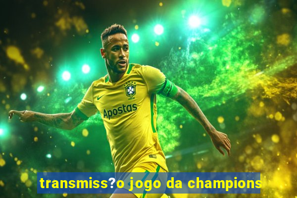 transmiss?o jogo da champions