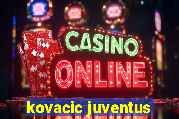 kovacic juventus