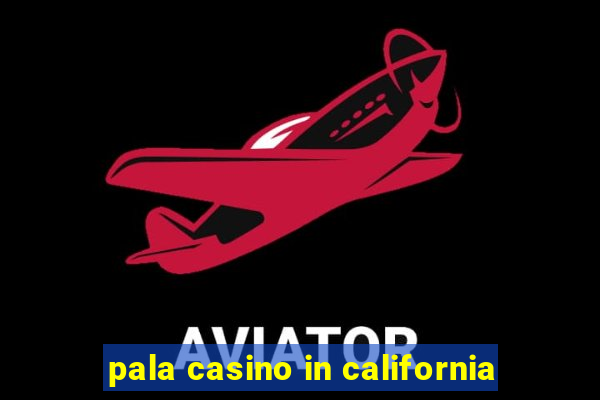 pala casino in california