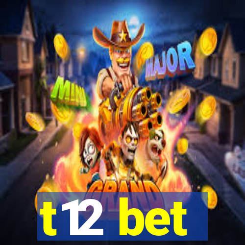 t12 bet