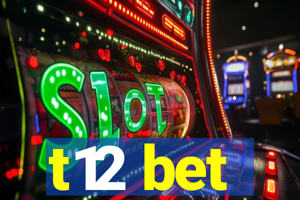 t12 bet