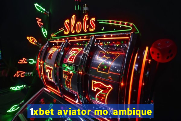 1xbet aviator mo莽ambique