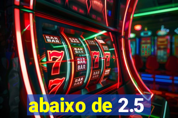 abaixo de 2.5