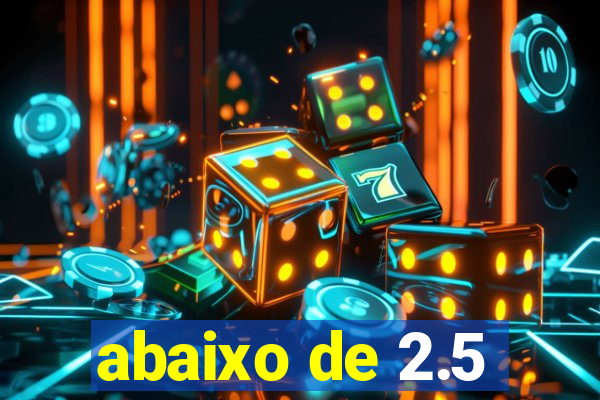 abaixo de 2.5