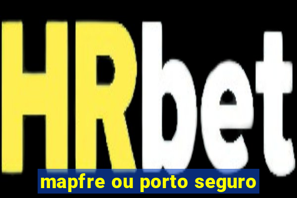 mapfre ou porto seguro