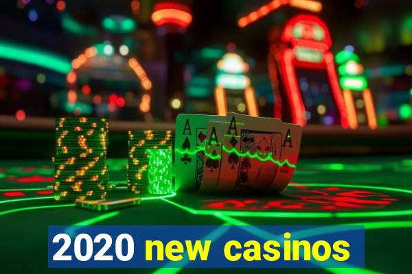 2020 new casinos