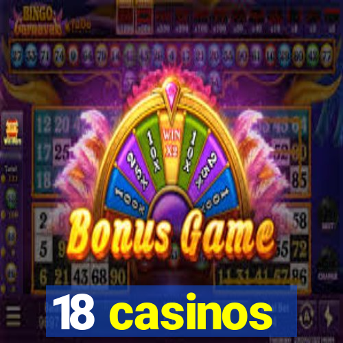 18 casinos