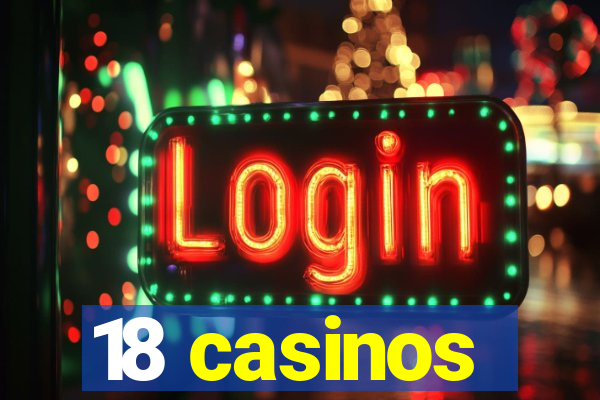 18 casinos