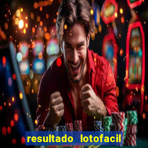 resultado lotofacil giga sena