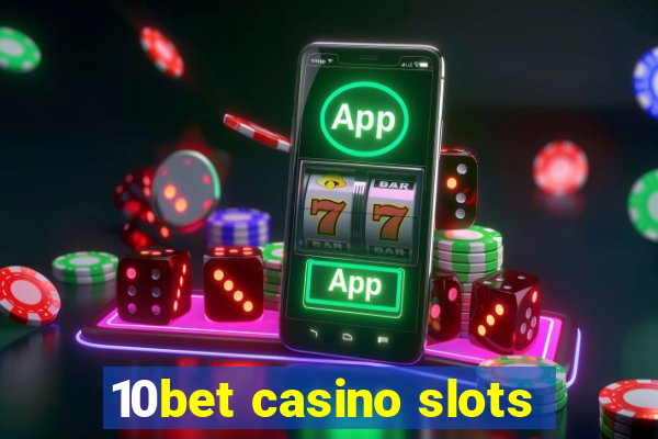 10bet casino slots